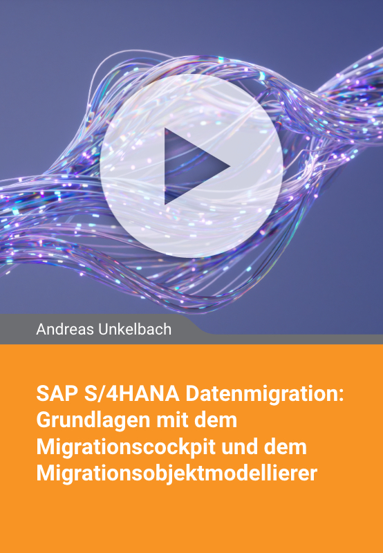 SAP S/4HANA Datenmigration: Grundlagen mit dem Migrationscockpit und dem Migrationsobjektmodellierer