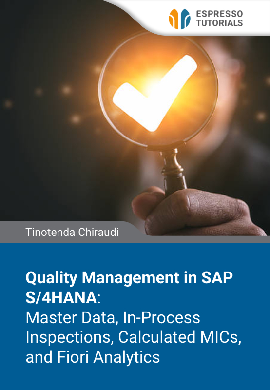 Quality Management in SAP S/4HANA: Master Data, In-Process Inspections, Calculated MICs, and Fiori Analytics