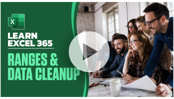 Ranges and Data Cleanup: Learn Excel 365