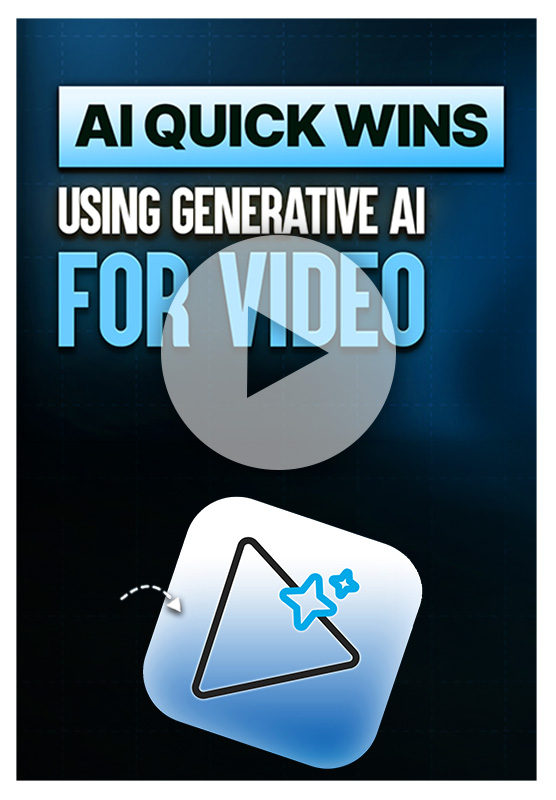 Using Generative AI for Video Creation: AI Quick Wins