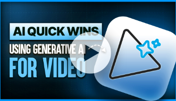 Using Generative AI for Video Creation: AI Quick Wins